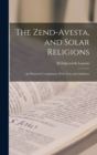 The Zend-Avesta, and Solar Religions : An Historical Compilation; With Notes and Additions - Book