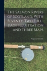 The Salmon Rivers of Scotland. With Seventy-two Full-page Illustration and Three Maps - Book