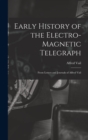 Early History of the Electro-Magnetic Telegraph : From Letters and Journals of Alfred Vail - Book