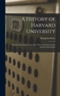 A History of Harvard University : From Its Foundation, in the Year 1636, to the Period of the American Revolution - Book