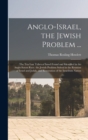 Anglo-Israel, the Jewish Problem ... : The Ten Lost Tribes of Israel Found and Identified in the Anglo-Saxon Race. the Jewish Problem Solved in the Reunion of Israel and Judah, and Restoration of the - Book