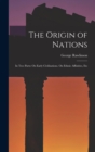 The Origin of Nations : In Two Parts: On Early Civilisations. On Ethnic Affinities, Etc - Book