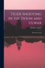 Tiger-Shooting in the Doon and Ulwar : With Life in India - Book