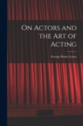 On Actors and the art of Acting - Book