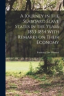 A Journey in the Seaboard Slave States in the Years 1853-1854 With Remarks on Their Economy - Book