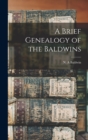 A Brief Genealogy of the Baldwins - Book