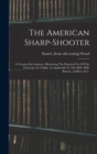 The American Sharp-shooter; A Treatise On Gunnery, Illustrating The Practical Use Of The Telescope As A Sight, As Applicable To The Rifle, Rifle Battery, Artillery, & C. - Book