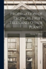Propagation of Tropical Fruit Trees and Other Plants - Book