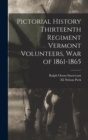 Pictorial History Thirteenth Regiment Vermont Volunteers, war of 1861-1865 - Book