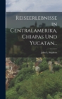 Reiseerlebnisse in Centralamerika, Chiapas und Yucatan... - Book