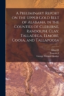 A Preliminary Report on the Upper Gold Belt of Alabama, in the Counties of Cleburne, Randolph, Clay, Talladega, Elmore, Coosa, and Tallapoosa - Book