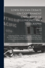 Lewis-Sylvan Debate on Government Ownership of Telephones and Telegraphs : Giving Speech of Mr. T.P. Sylvan, Assistant to Vice-president, New York Telephone Company, in Debate With the Hon. David J. L - Book