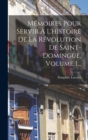 Memoires Pour Servir A L'histoire De La Revolution De Saint-domingue, Volume 1... - Book