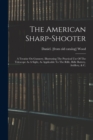 The American Sharp-shooter; A Treatise On Gunnery, Illustrating The Practical Use Of The Telescope As A Sight, As Applicable To The Rifle, Rifle Battery, Artillery, & C. - Book