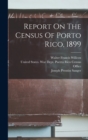 Report On The Census Of Porto Rico, 1899 - Book