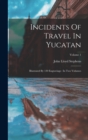 Incidents Of Travel In Yucatan : Illustrated By 120 Engravings: In Two Volumes; Volume 1 - Book