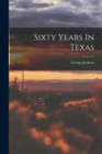 Sixty Years In Texas - Book