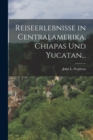 Reiseerlebnisse in Centralamerika, Chiapas und Yucatan... - Book