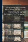 (the) Descent, Name And Arms Of Borlase Of Borlase In The County Of Cornwall : With A Chart Pedigree And Illustrations - Book