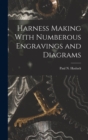 Harness Making With Numberous Engravings and Diagrams - Book