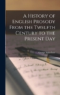 A History of English Prosody From the Twelfth Century to the Present Day - Book