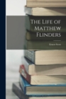 The Life of Matthew Flinders - Book