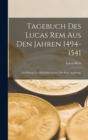 Tagebuch des Lucas Rem Aus Den Jahren 1494-1541 : Ein Beitrag zur Handelgeschichte der Stadt Augsburg. - Book