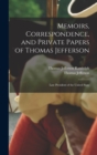 Memoirs, Correspondence, and Private Papers of Thomas Jefferson : Late President of the United State - Book