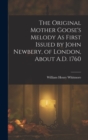 The Original Mother Goose's Melody As First Issued by John Newbery, of London, About A.D. 1760 - Book