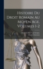 Histoire Du Droit Romain Au Moyen Age, Volumes 1-2 - Book