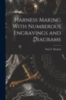 Harness Making With Numberous Engravings and Diagrams - Book