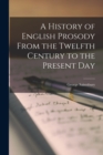 A History of English Prosody From the Twelfth Century to the Present Day - Book