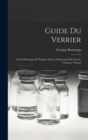 Guide Du Verrier : Traite Historique Et Pratique De La Fabrication Des Verres, Cristaux, Vitraux - Book