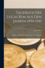 Tagebuch des Lucas Rem Aus Den Jahren 1494-1541 : Ein Beitrag zur Handelgeschichte der Stadt Augsburg. - Book