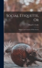 Social Etiquette, Or : Manners and Customs of Polite Society - Book