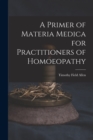 A Primer of Materia Medica for Practitioners of Homoeopathy - Book