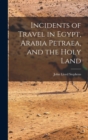 Incidents of Travel in Egypt, Arabia Petraea, and the Holy Land - Book