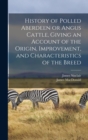 History of Polled Aberdeen or Angus Cattle, Giving an Account of the Origin, Improvement, and Characteristics of the Breed - Book