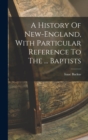 A History Of New-england, With Particular Reference To The ... Baptists - Book