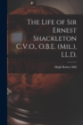 The Life of Sir Ernest Shackleton C.V.O., O.B.E. (Mil.), LL.D. - Book