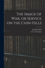 The Image of war, or Service on the Chin Hills - Book