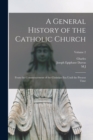 A General History of the Catholic Church : From the Commencement of the Christian era Until the Present Time; Volume 2 - Book