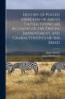 History of Polled Aberdeen or Angus Cattle, Giving an Account of the Origin, Improvement, and Characteristics of the Breed - Book