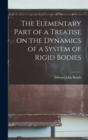 The Elementary Part of a Treatise on the Dynamics of a System of Rigid Bodies - Book