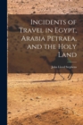 Incidents of Travel in Egypt, Arabia Petraea, and the Holy Land - Book