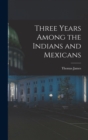 Three Years Among the Indians and Mexicans - Book