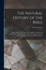 The Natural History of the Bible : Being a Review of the Physical Geography, Geology, and Meteorology of the Holy Land: With a Description of Every Animal and Plant Mentioned in Holy Scripture - Book