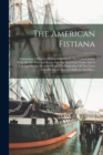 The American Fistiana : Containing A History Of Prize Fighting In The United States, With All The Principal Battles For The Last Forty Years, And A Full And Precise Account Of All The Particulars Of T - Book