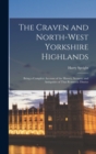 The Craven and North-West Yorkshire Highlands : Being a Complete Account of the History, Scenery, and Antiquities of That Romantic District - Book