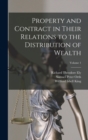 Property and Contract in Their Relations to the Distribution of Wealth; Volume 1 - Book